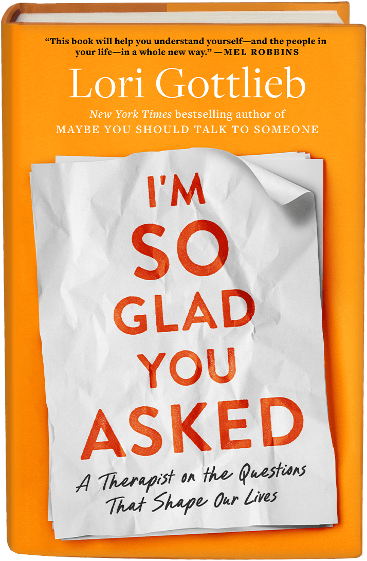 I'm So Glad You Asked by Lori Gottlieb